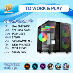 TD WORK & PLAY (I5-12400F, B760M, RTX3060,16GB DDR4, SSD 500GB)